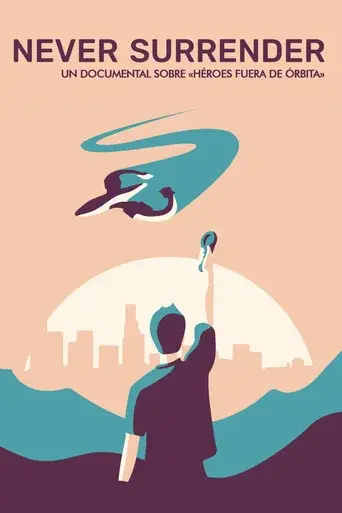 Never Surrender: Un documental sobre "Héroes fuera de órbita" poster