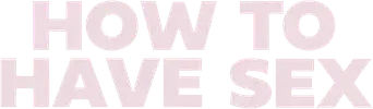How to Have Sex - Logo