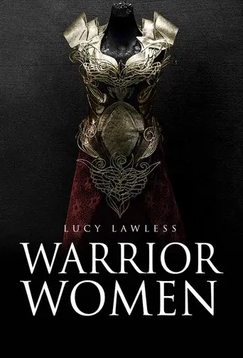 Warrior Women with Lucy Lawless - Poster