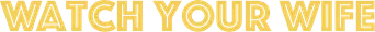 Watch Your Wife - Logo
