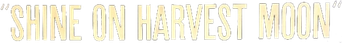 Shine on Harvest Moon - Logo