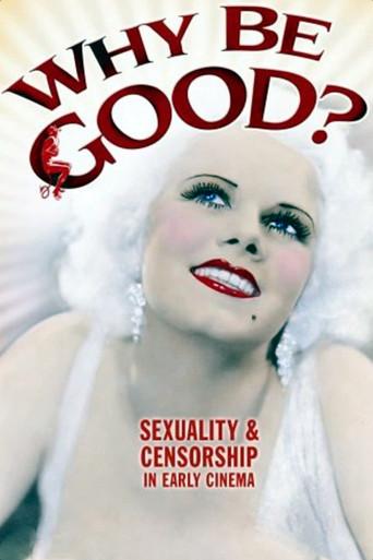Why Be Good?: Sexuality & Censorship in Early Cinema - Poster