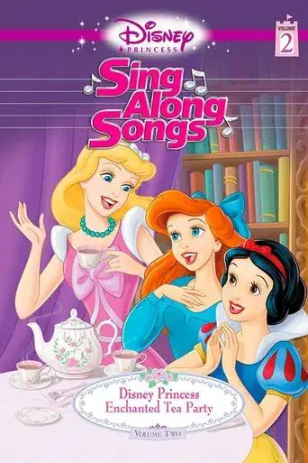 Disney Princess Sing Along Songs, Vol. 2 - Enchanted Tea Party - Poster