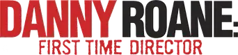 Danny Roane: First Time Director - Logo