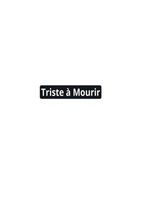 Triste à Mourir