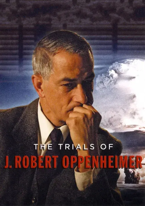 The Trials of J. Robert Oppenheimer