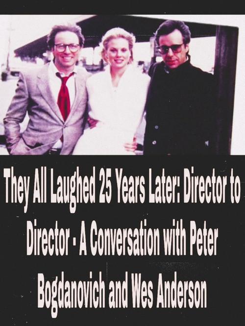 They All Laughed 25 Years Later: Director to Director - A Conversation with Peter Bogdanovich and Wes Anderson