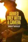 Armado solo con una cámara: Vida y muerte de Brent Renaud