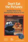 Don't Eat the Pictures: Sesame Street at the Metropolitan Museum of Art