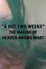 A Hot Two Weeks: The Making of Heaven Knows What