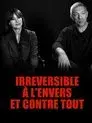Irréversible : à l'envers et contre tout