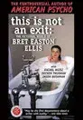 This Is Not an Exit: The Fictional World of Bret Easton Ellis