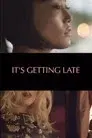 It's Getting Late