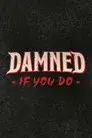 Damned If You Do