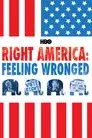 Right America: Feeling Wronged