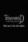 Tenacious D: For the Ladies