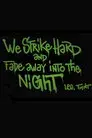 We Strike Hard and Fade Away Into the Night