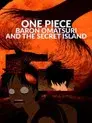 One Piece: El barón Omatsuri y la Isla Secreta
