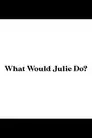 What Would Julie Do?