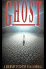 Ghosts: A Journey Into the Paranormal