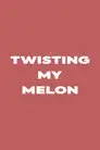 Twisting My Melon