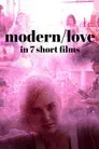 Modern/Love in 7 Short Films