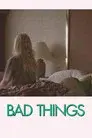 Bad Things