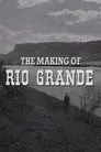 The Making of 'Rio Grande'