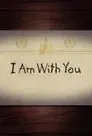 I Am With You