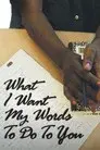 What I Want My Words to Do to You