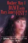 Mother, May I Dance with Mary Jane's Fist?: A Lifetone Original Movie
