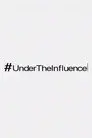 #UnderTheInfluence