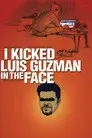I Kicked Luis Guzman in the Face
