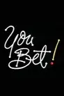 You Bet!