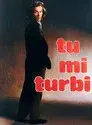 Tu mi turbi