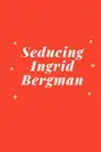 Seducing Ingrid Bergman