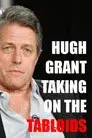Hugh Grant: Taking on the Tabloids