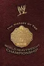 The History of the World Heavyweight Championship