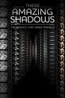 These Amazing Shadows
