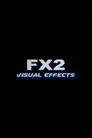 FX2: Visual Effects