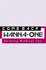 COMEBACK WANNA ONE : Nothing Without You
