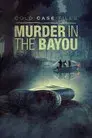 Cold Case Files: Murder in the Bayou