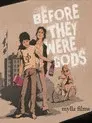 Before They Were Gods