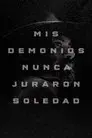 Mis demonios nunca juraron soledad