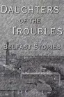Daughters of the Troubles: Belfast Stories