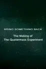 Bring Something Back: The Making of 'The Quatermass Experiment'