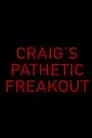 Craig's Pathetic Freakout