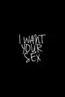 I Want Your Sex