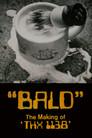 Bald: The Making of 'THX 1138'