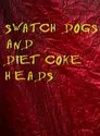 Swatch Dogs and Diet Coke Heads